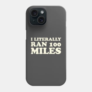 I Literally Ran 100 Miles Ultrarunner Gift Phone Case