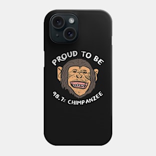 Proud To Be 98.7% Chimpanzee Phone Case