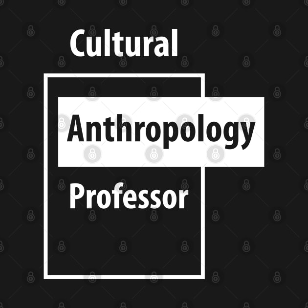 Cultural Anthropology Professor - Education Job Gift by cidolopez