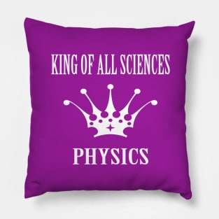 King of all Sciences Physics Pillow