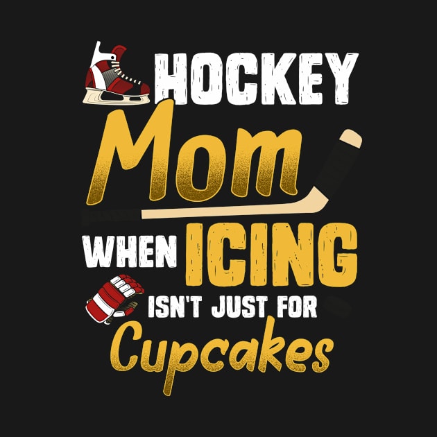 Hockey Mom When Icing Isn't Just for Cupcakes Ice Hockey Stick Costume For Men Women Gift by Norine Linan 