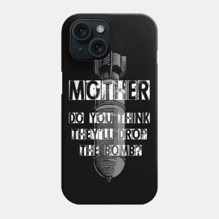 Pink Floyd - Mother do you think theyll drop the bomb Phone Case