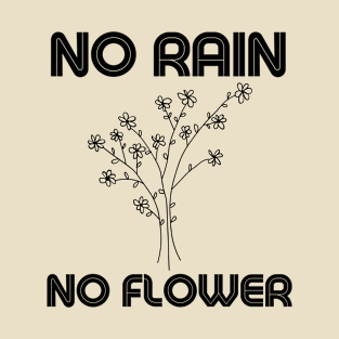 No rain No flower T-Shirt