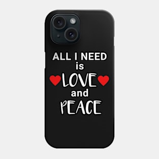 All I need is Love and Peace Phone Case