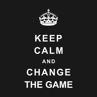 Keep Calm And Change The Game T-Shirt