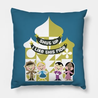 Shut Up, I like small world Pillow