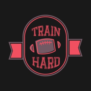 TRAIN HARD T SHIRT american football T-Shirt