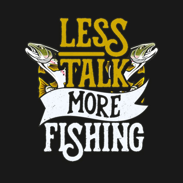 Angling Quote Less Talk More Fishing Fishermen by Foxxy Merch