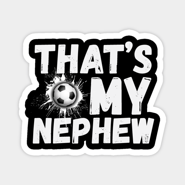That's My Nephew Soccer Aunt Uncle Magnet by The WYLD Tribe