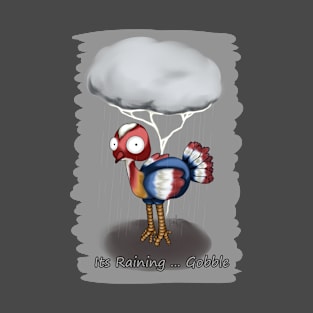 Its Raining ... Gobble T-Shirt