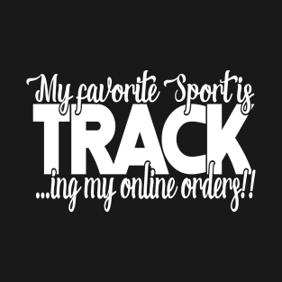 My favorite sport is tracking online orders T-Shirt