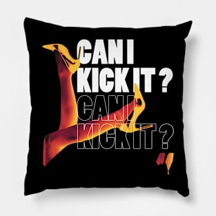 off course you can kick it Pillow