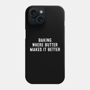 Baking Where Butter Makes It Better Phone Case