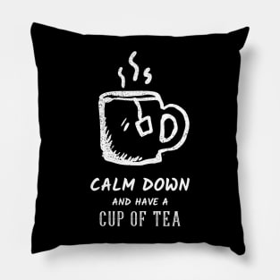 Calm Down And Have A Cup Of Tea Pillow