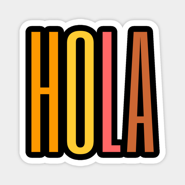 Say Hello In Spanish Hola Hola Magnet Teepublic