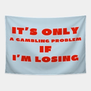 It's only a gambling problem if i'm losing Tapestry