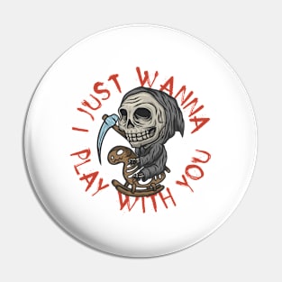 I Just Wanna Play With You Pin