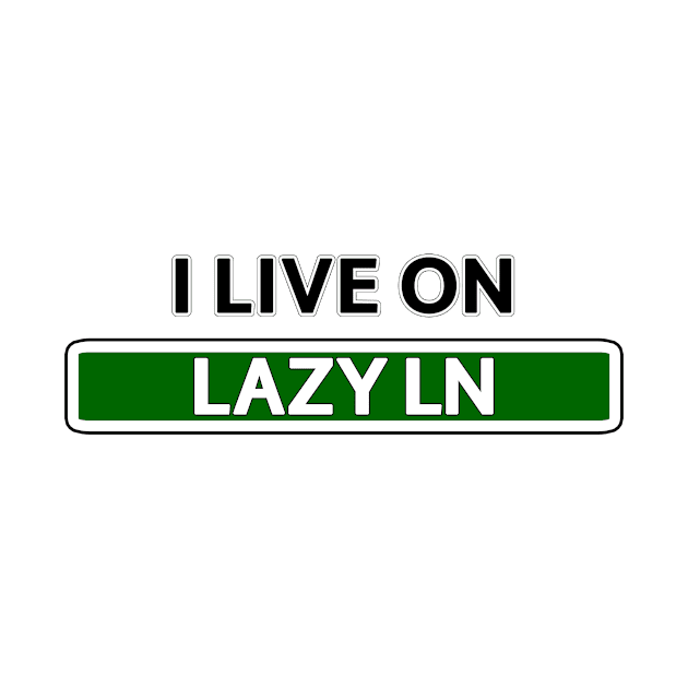 I live on Lazy Ln by Mookle