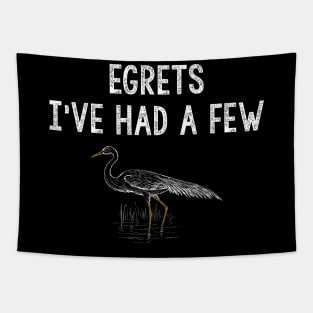 Egrets I've Had a Few. Funny Birdwatcher Shirt Tapestry