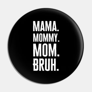 Mama Mommy Mom Bruh Pin