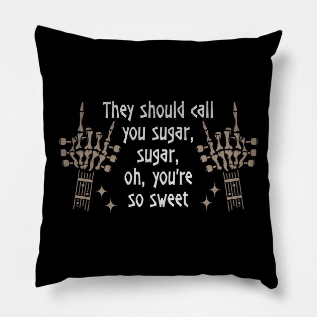 They should call you sugar, sugar, oh, you're so sweet Fingers Music Country Skull Pillow by Beetle Golf