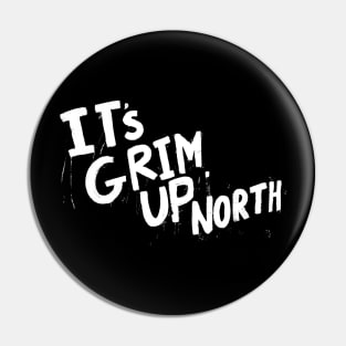 It’s Grim Up North Pin