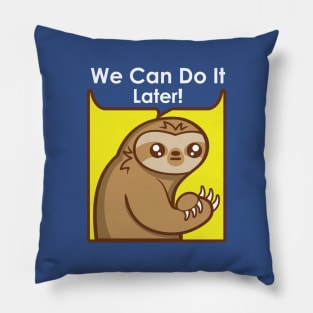 We Can Do It Later Pillow