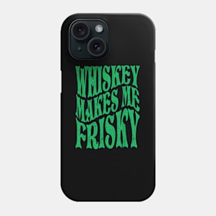 Whiskey Makes Me Frisky Phone Case