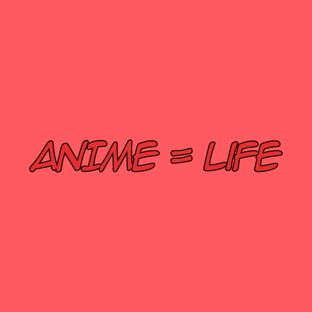 Anime = Life by AJREACTS2