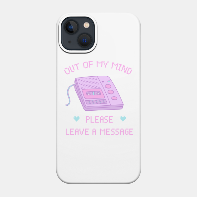 Out Of My Mind / Please Leave a Message - Kawaii - Phone Case