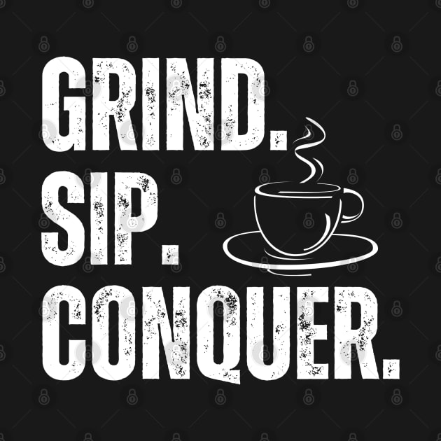 Grind Sip Conquer by 211NewMedia