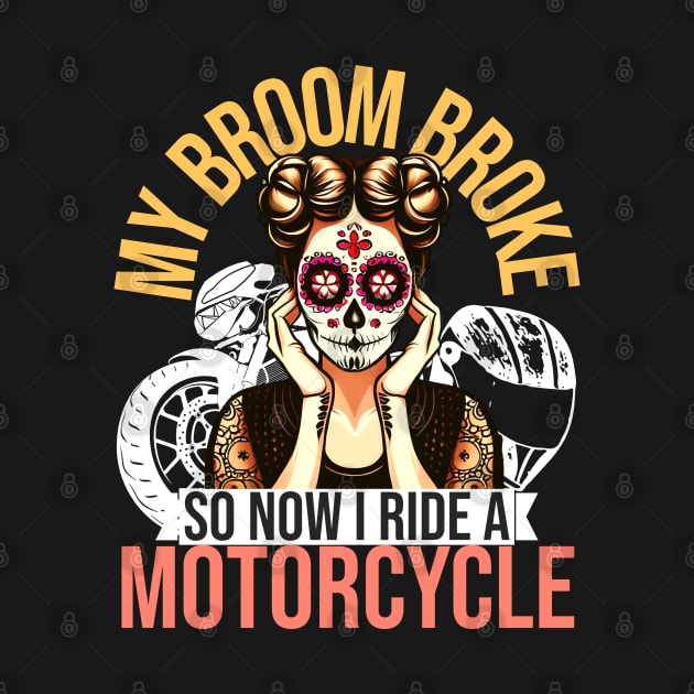 My Broom Broke So Now I Ride A Motorcycle by alcoshirts