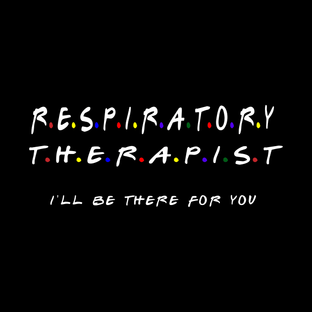 Respiratory Therapist I'll Be There For You by MoodPalace