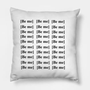 Be me. Pillow