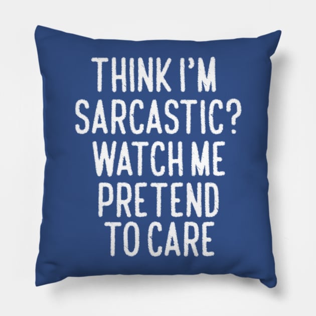 Think I'm Sarcastic? Pillow by kimmieshops