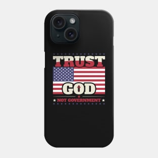 Trust God Not Government Phone Case