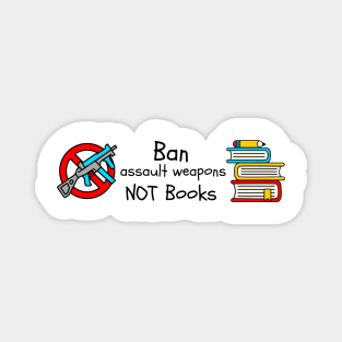 Ban Assault Weapons Not Books Magnet