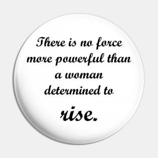 There is no force more powerful than a woman determined to rise. Pin