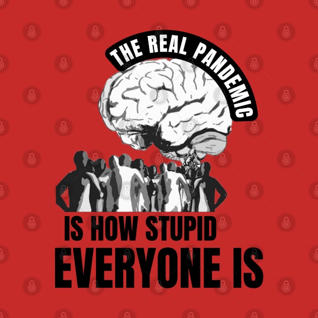 The real pandemic is how stupid everyone is by TRACHLUIM