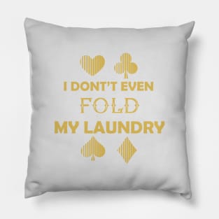 I Don't Even Fold My Laundry :Funny Gift, Gift for Mom ,Gift for Dad,birthay Gif Pillow