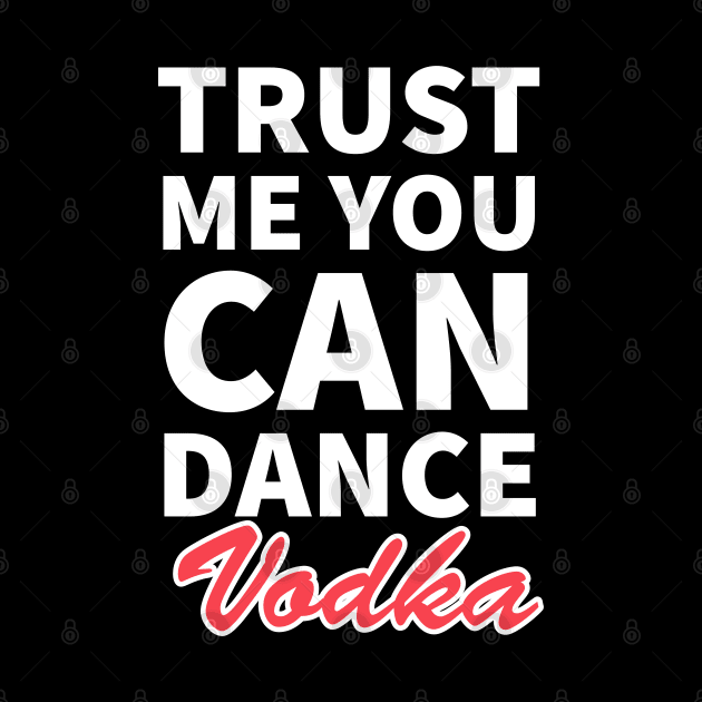 Trust me you can dance vodka by kirkomed