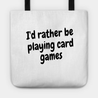 I'd rather be playing card games Tote