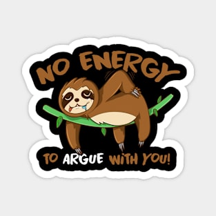 No Energy to argue with you Lazy sloth sleeping Magnet