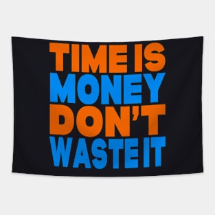 Time is money don't waste it Tapestry