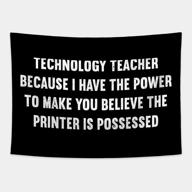 Technology Teacher Because I have the power to make you believe the printer is possessed Tapestry by trendynoize