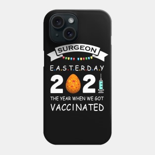 Surgeon Easter Day 2021 With Easter Egg The Year When We Got Vaccinated Phone Case