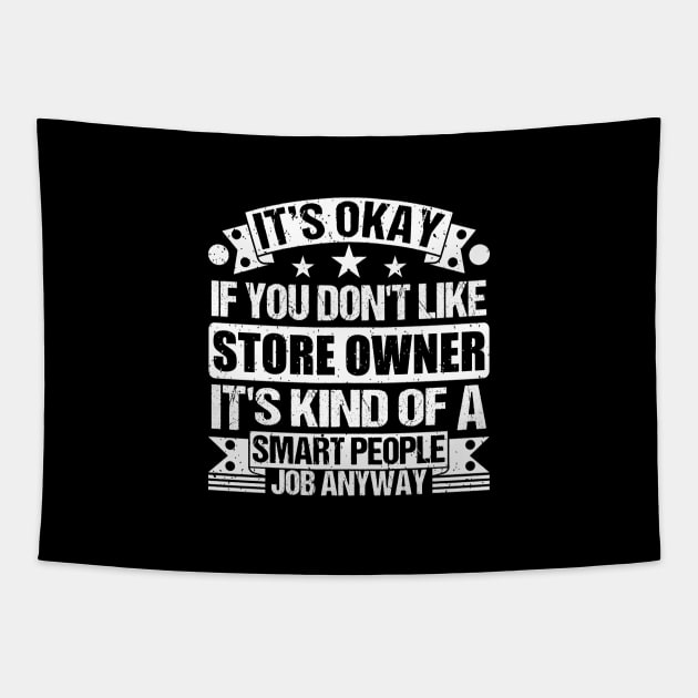 Store Owner lover It's Okay If You Don't Like Store Owner It's Kind Of A Smart People job Anyway Tapestry by Benzii-shop 