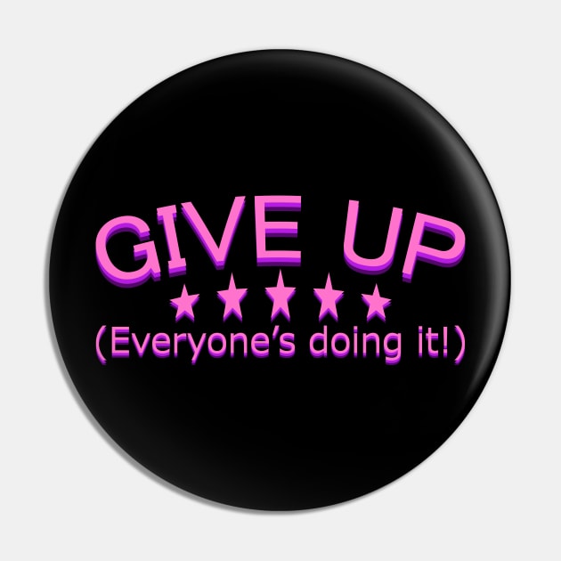 GIVE UP! Everyone's doing it! Pin by giovanniiiii