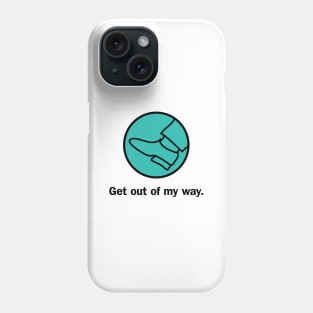 Get out of my way Phone Case