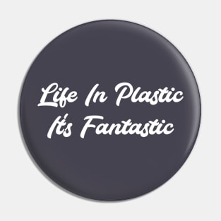 Life in Plastic, white Pin